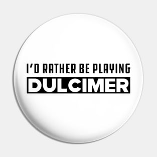 Dulcimer - I'd rather be playing dulcimer Pin