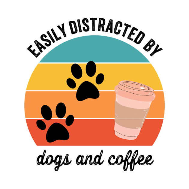 Easily Distracted By Dogs and Coffee by Mad Art