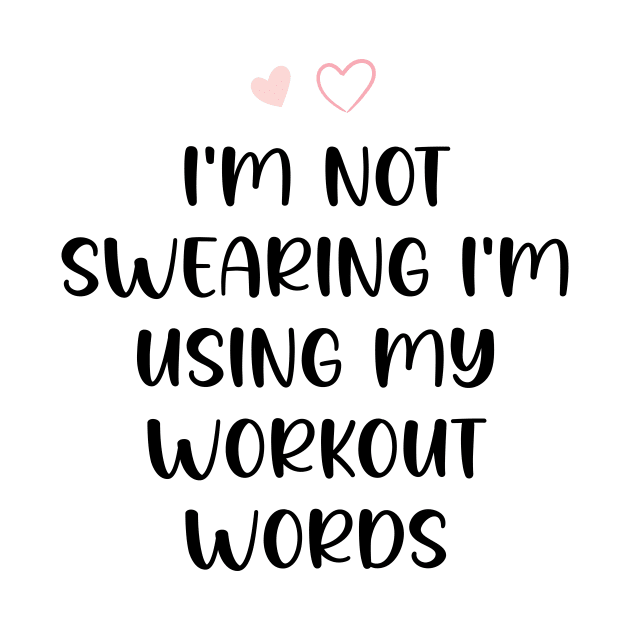 I'm Not Swearing I'm Using My Workout Words - Funny Motivational Saying by printalpha-art