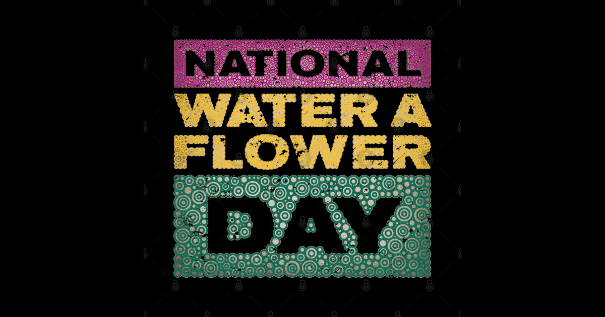 NATIONAL WATER A FLOWER DAY Holidays TeePublic