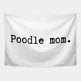 Poodle Mom - Dog Quotes Tapestry