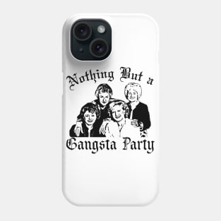 The Golden Girls Gangsta Party T-Shirt Phone Case