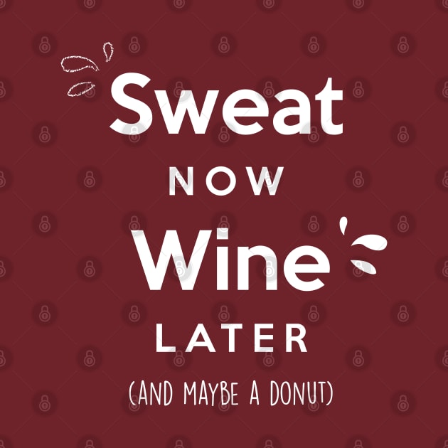Sweat now Wine later (and maybe a donut) by Inspire Creativity