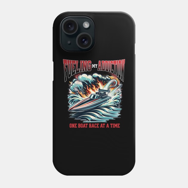 Fueling My Addiction One Boat Race At A Time Drag Boat Racing Speed Boat Watercraft Boating Phone Case by Carantined Chao$