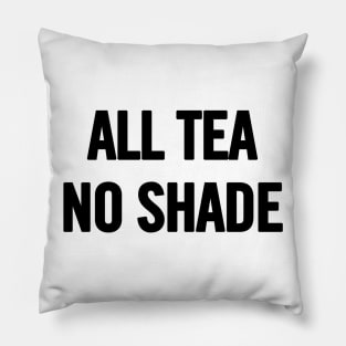 All Tea No Shade Pillow