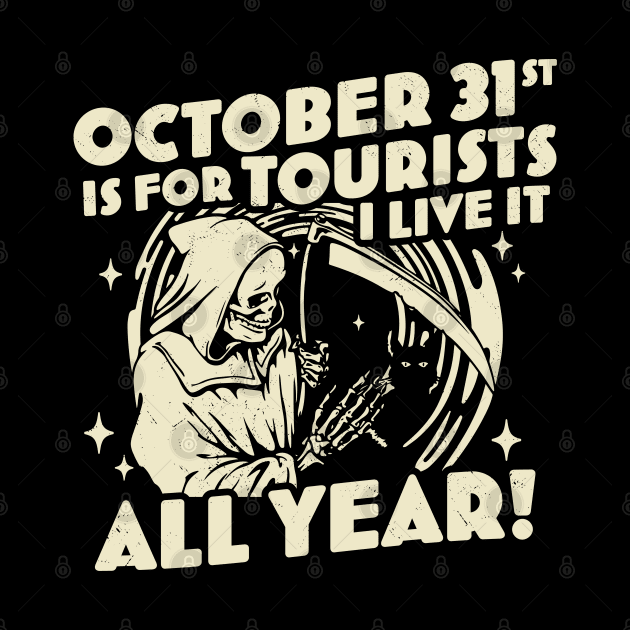 October 31st is For Tourists I Live It All Year Halloween by OrangeMonkeyArt