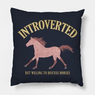 Rose Gold Introverted But Willing To Discuss Horses Pillow