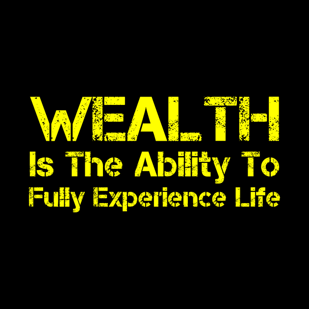 Wealth Is The Ability To Fully Experience Life by Lin Watchorn 