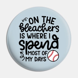 On The Bleachers Where I Spend Most Of My Days Baseball Mom Dad Funny Pin