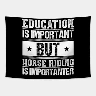 Education Is Important But Horse Riding Is Importanter Shirt Tapestry