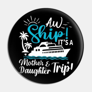 Aw Ship It'S A Mother And Daughter Trip Cruise Family Summer Pin