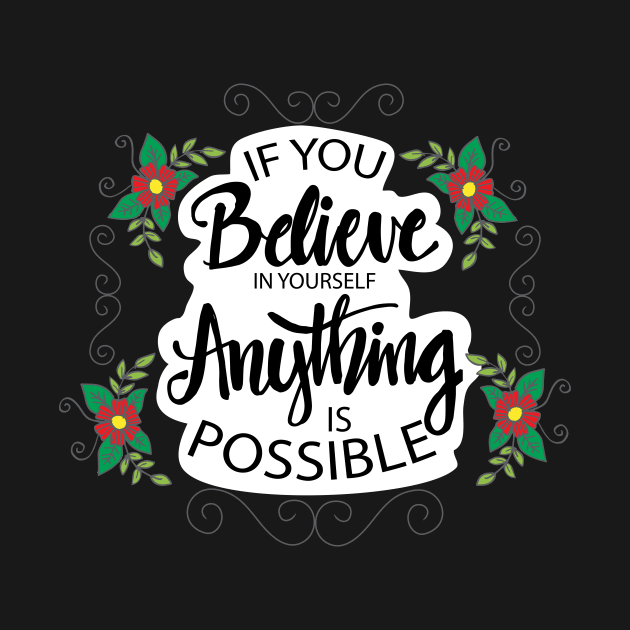 If you believe in yourself anything is possible. Motivational quote poster. by Handini _Atmodiwiryo