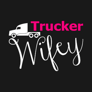 Trucker Wifey Trucker Wife T-Shirt