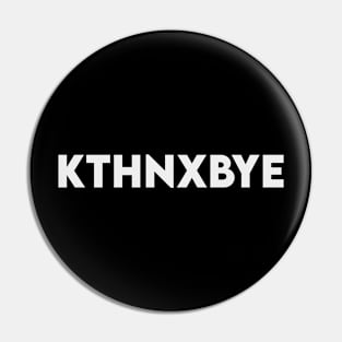 Kthnxbye Pin