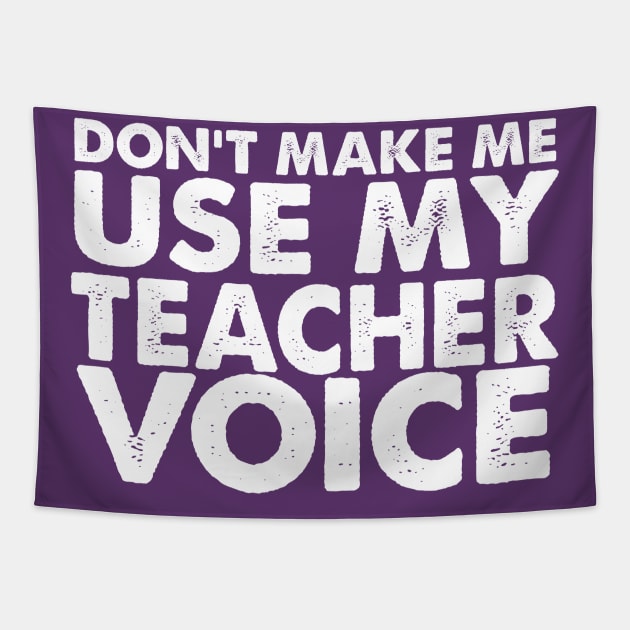 Don't Make Me Use My Teacher Voice Tapestry by StarsDesigns