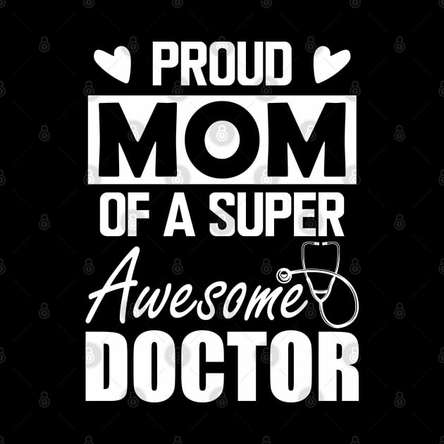 Doctor's Mom - Proud mom of a super awesome doctor w by KC Happy Shop