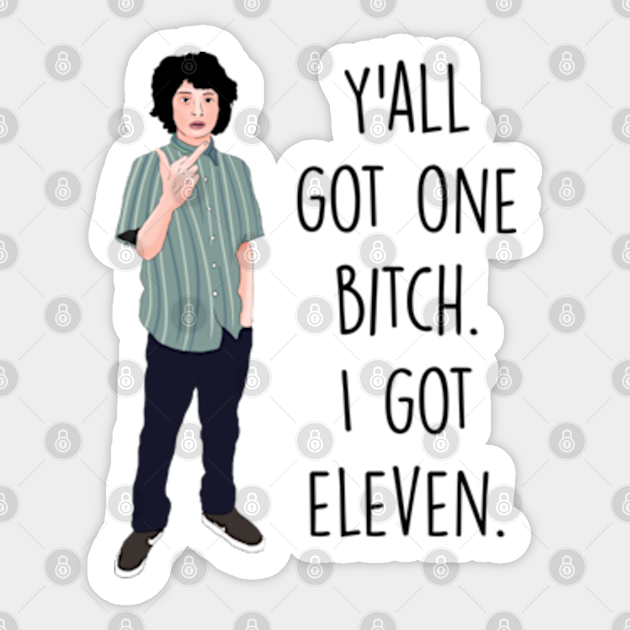 Y All Got One Bi H I Got Eleven Stranger Things Autocollant Teepublic Fr