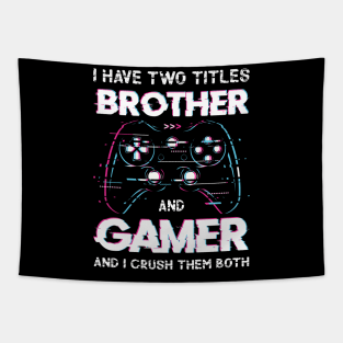 I Have Two Titles Brother And Gamer Funny Video Tapestry