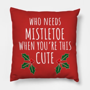 Who Needs Mistletoe When You're This Cute Pillow