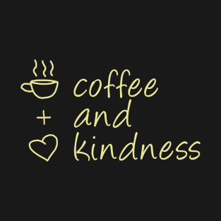 Coffee and Kindness (Yellow) T-Shirt