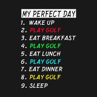 My Perfect Day Play Golf Wake Up Eat Sleep T-shirt Funny Cool Tee Gift T-Shirt