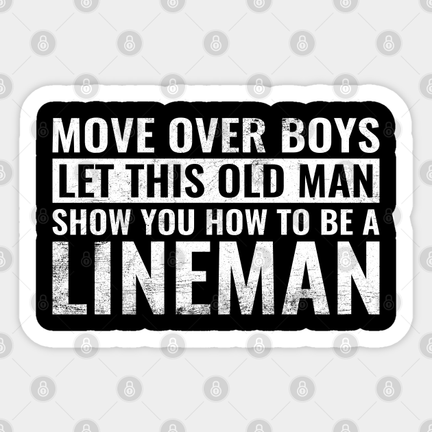 Move Over Boys Let This Old Man Show You Lineman Gift Dad - Move Over Boys Old Man Funny Lineman - Sticker