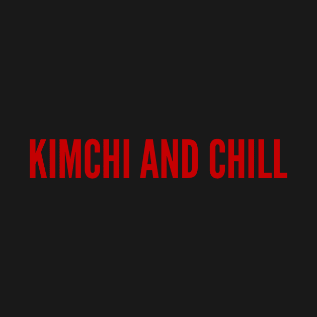 Kimchi And Chill by MessageOnApparel