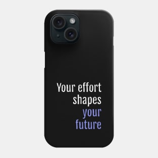 Your effort shapes your future (Black Edition) Phone Case