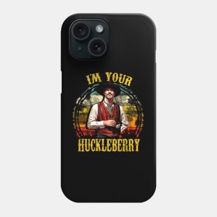 I'm Your Huckleberry Phone Case