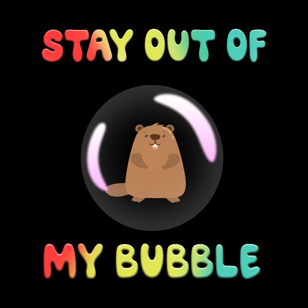 Stay Out Of My Bubble Groundhog Lover - Groundhog Day Funny by MaryMary