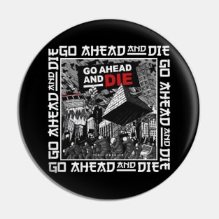 go ahead and die Pin