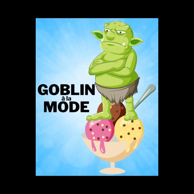 Goblin a la mode by DadOfMo Designs