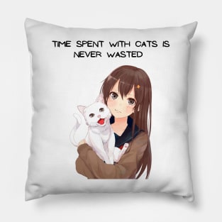 Time spent with cats is never wasted Pillow