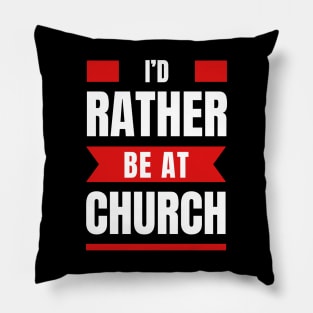 I'd Rather Be At Church | Christian Pillow