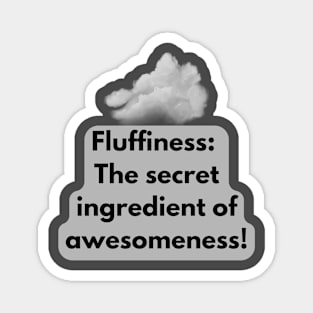 Fluffiness: The secret ingredient of awesomeness! Magnet