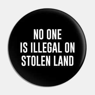 No One is Illegal On Stolen Land Pin