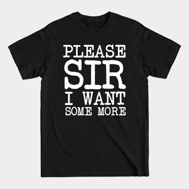 Discover Charles Dickens Quote Please Sir I Want Some More - Charles Dickens Quotes - T-Shirt