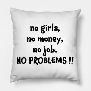 No girls no money no job no problems Pillow