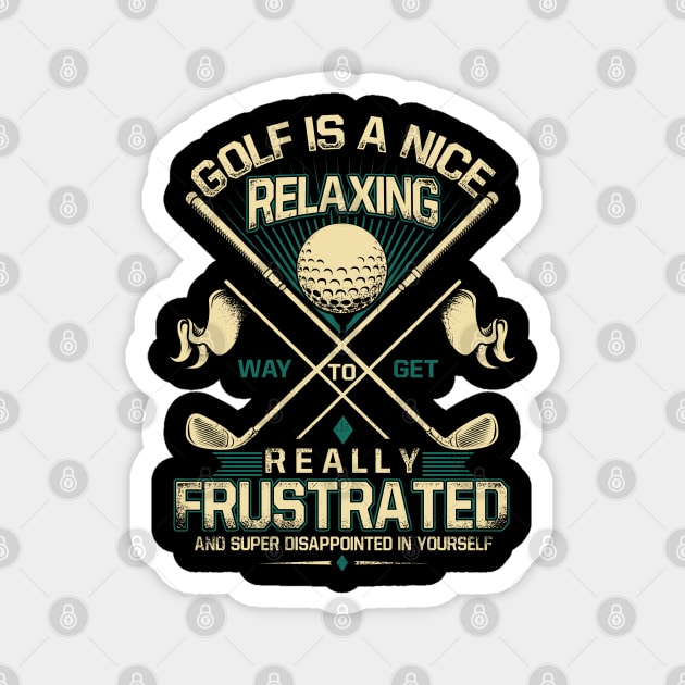 Golf is A Nice Relaxing Way to Get Really Frustrated and Super Disappointed Yourself Magnet by golf365