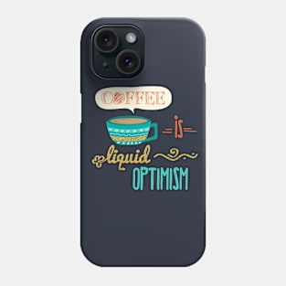 Coffee Is Liquid Optimism Phone Case