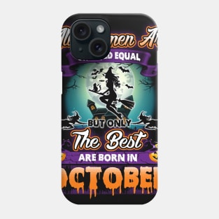 All woman are created equal but only the best are born in october gift woman halloween Phone Case