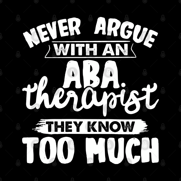 Never Argue With An Aba Therapist by White Martian