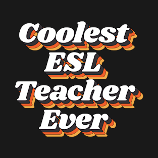 Coolest ESL Teacher Ever T-Shirt