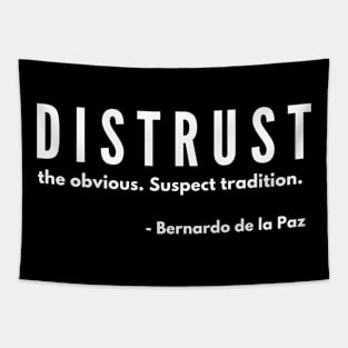 DISTRUST the obvious. Suspect tradition. Tapestry