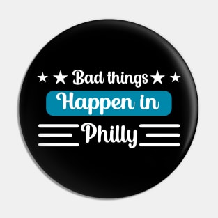 Bad Things Happen in Philly Pin