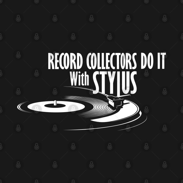 Record Collectors Do It With Stylus by Vinyl Chef Steve