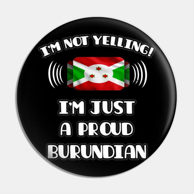 I'm Not Yelling I'm A Proud Burundian - Gift for Burundian With Roots From Burundi Pin by Country Flags