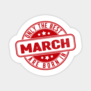 only the best are born in march Magnet