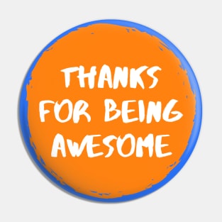 Thanks For Being Awesome Pin
