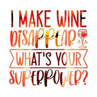 I Make Wine Disappear What`s Your Super Power T-Shirt